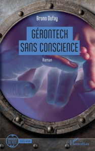 Gérontech sans conscience - Dufaÿ Bruno