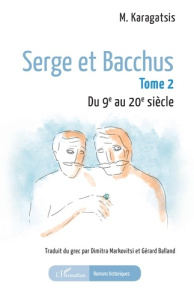 Serge et Bacchus. 2 Tome 2 Du 9e au 20e siècle - M. Karagatsis ; Balland Gérard ; Markovitsi Dimitr