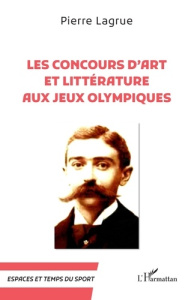 Les concours d’art et littérature aux jeux olympiques - Lagrue Pierre