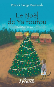 Le Noël de Ya foufou - Boutsindi Patrick Serge ; Levy Sue