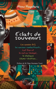 Eclats de souvenirs. Les années 60, les anciens combattants, Lat Dior et le rail au Sénégal, le d - Haydara Abou