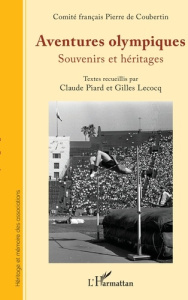 Aventures olympiques. Souvenirs et héritages - Lecocq Gilles ; Piard Claude
