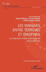 Les Manjaks entre terroirs et diaspora. La trajectoire d’une communauté transnationale - Ndiaye Seckou ; Mendy Lice John ; Thiana Adiba Mou