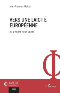 Vers une laïcité européenne ou L'esprit de la laïcité - Melcer Jean-François