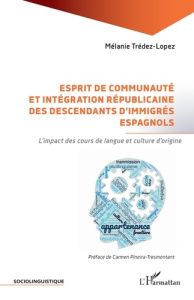 Esprit de communauté et intégration républicaine des descendants d’immigrés espagnols. L’impact des - Trédez-Lopez Mélanie ; Pineira-Tresmontant Carmen