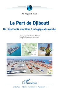 Le Port de Djibouti. De l’insécurité maritime à la logique de marché - Miganeh Hadi Ali ; Ndendé Martin ; Chaumette Patri