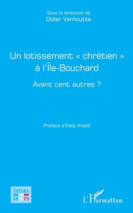 Un lotissement chrétien à l'Ile-Bouchard. Avant cent autres ? - Khaldi Eddy