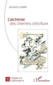 L’alchimie des chemins d’écriture - Loubet Jacques