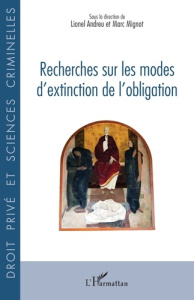 Recherches sur les modes d’extinction de l’obligation - Andreu Lionel ; Mignot Marc