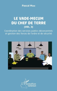 Le vade-mecum du chef de terre (Vol. 3). Coordination des services publics de´concentre´s et gestion - Mani Pascal