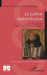 La justice redistributive. La fonction sociale selon Saint Thomas d’Aquin - Marsaud de Labouygue Richard Alain ; Chautard Fran