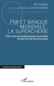 FMI et Banque mondiale : la supercherie. Pour une nouvelle Banque mondiale au service de tous les pa - Sadigh Elie ; Sadigh David