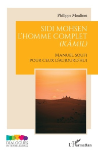 Sidi Mohsen, l'homme complet (kâmil). Manuel Soufi pour ceux d'aujourd’hui - Moulinet Philippe