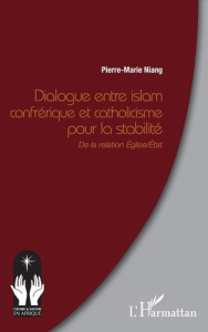 Dialogue entre islam confrérique et catholicisme pour la stabilité. De la relation Eglise/Etat - Niang Pierre-Marie