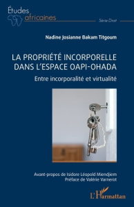 La propriété incorporelle dans l'espace OAPI-OHADA. Entre incorporalité et virtualité - Varnerot Valérie