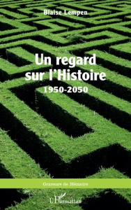 Un regard sur l’Histoire 1950-2050 - Lempen Blaise