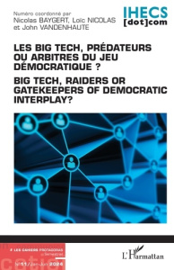 Les Cahiers Protagoras N° 11, juillet 2024 : Les Big Tech, prédateurs ou arbitres du jeu démocratiqu - Baygert Nicolas ; Nicolas Loïc ; Vandenhaute John