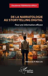 De la narratologie au storytelling digital. Pour une information efficace - Tebangasa Apala Dieudonné ; Lits Marc
