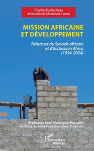 Mission africaine et développement. Relecture du Synode africain et d’Ecclesia in Africa (1994-2024) - Kusika Nzau Charles ; Mubesala Baudoin ; Matangila