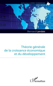 Théorie générale de la croissance économique et du développement - Landais Bernard