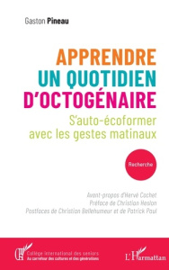 Apprendre un quotidien d’octogénaire. S’auto-écoformer avec les gestes matinaux - Pineau Gaston ; Cochet Hervé ; Paul Patrick ; Hesl