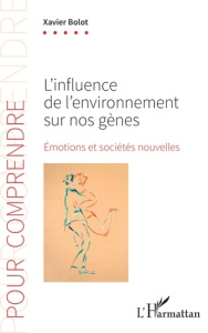 L’influence de l’environnement sur nos gènes. Émotions et sociétés nouvelles - Bolot Xavier