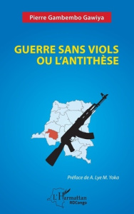 Guerre sans viols ou l’antithèse - Gambembo Gawiya pierre ; Mudaba Yoka André