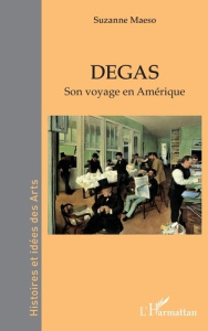 Degas. Son voyage en Amérique - Maeso Suzanne