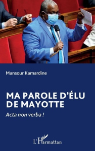 Ma parole d’élu de Mayotte. Acta non verba ! - Kamardine Mansour