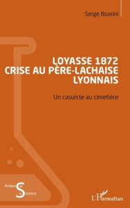 Loyasse 1872 - Crise au Père-Lachaise lyonnais. Un casuiste au cimetière - Boarini Serge