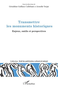 Transmettre les monuments historiques. Enjeux, outils et perspectives - Verjat Armelle