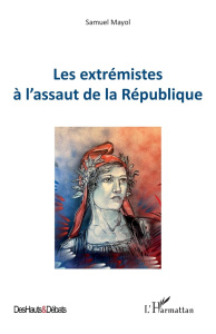 Les extrémistes à l’assaut de la République - Mayol Samuel