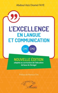 L’excellence en Langue et Communication, CM1-CM2. Nouvelle édition adaptée au curriculum de l'éducat - Faye Abdoul Aziz Dramé ; Faye Mamour