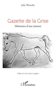 Gazette de la Grise. Mémoires d’une jument - Wasselin Julie ; Mac Laughlan Carina