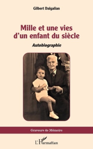 Mille et une vies d'un enfant du siècle. Autobiographie - Dalgalian Gilbert