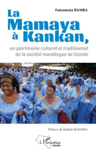 La Mamaya à Kankan, un patrimoine culturel et traditionnel de la société mandingue de Guinée - Bamba Fatoumata ; Komara Kabiné