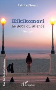 Hikikomori. Le goût du silence - Ehanno Fabrice