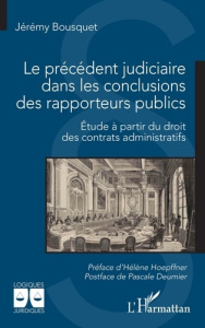 Le précédent judiciaire dans les conclusions des rapporteurs publics. Etude à partir du droit des co - Bousquet Jérémy ; Deumier Pascale ; Hoepffner Hélè