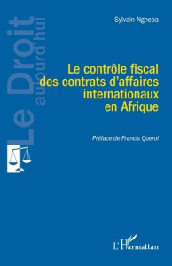 Le contrôle fiscal des contrats d’affaires internationaux en Afrique - Ngneba Sylvain ; Querol Francis