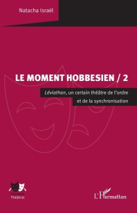 Le moment hobbesien. Léviathan, un certain théâtre de l’ordre et de la synchronisation - Israël Natacha