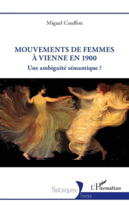 Mouvements de femmes à Vienne, 1900. Une ambiguité sémantique - Couffon Miguel