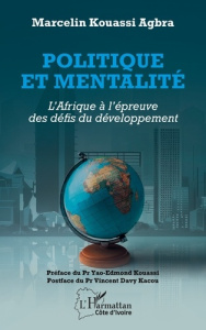 Politique et mentalité. L’Afrique à l’épreuve des défis du développement - Kouassi Yao-Edmond ; Kacou Vincent Davy ; Agbra Ko