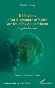Réflexions d'un diplomate africain sur les défis du continent. La quête des cimes - Niang Cheikh ; Caulier Emmanuel
