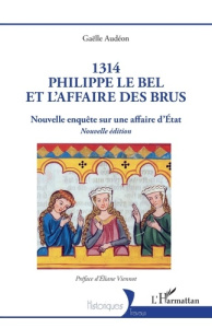 1314 : Philippe le Bel et l’affaire des brus. Nouvelle enquête sur une affaire d’Etat - Audéon Gaëlle ; Viennot Eliane