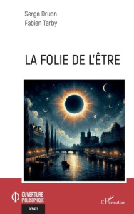La folie de l’être - Druon Serge ; Tarby Fabien