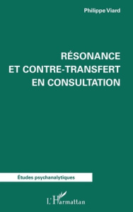 Résonance et contre-transfert en consultation - Viard Philippe