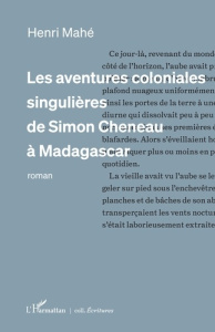 Les aventures coloniales singulières de Simon Cheneau à Madagascar - Mahé Henri