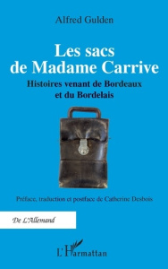 Les sacs de Madame Carrive. Histoires venant de Bordeaux et du Bordelais - Gulden Alfred ; Desbois Catherine