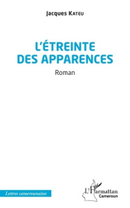 L'étreinte des apparences - Kateu Jacques