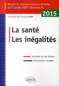 Réussir le concours commun d'entrée en 2e année d'IEP. La santé, les inégalités, Edition 2015 - Godin Christian